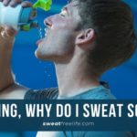 why do you sweat so much