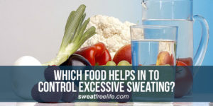 food helps in to control excessive sweating