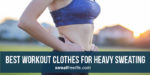 5 Best workout clothes for heavy sweatin
