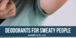 5 Best deodorants for sweaty people