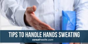 10 Tips to handle hands sweating