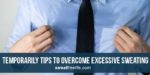 temporarily tips to overcome excessive sweating