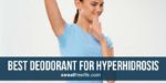 Best Deodorant for Hyperhidrosis