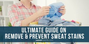 Effective Tips for Sweat Stains Removal and Prevention