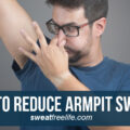 Ways To Reduce Armpit Sweating