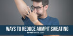 Ways To Reduce Armpit Sweating