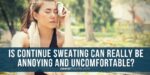 Life Hacks for Sweating Problem