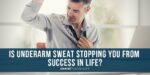 How I Beat My Excessive Underarm Sweating